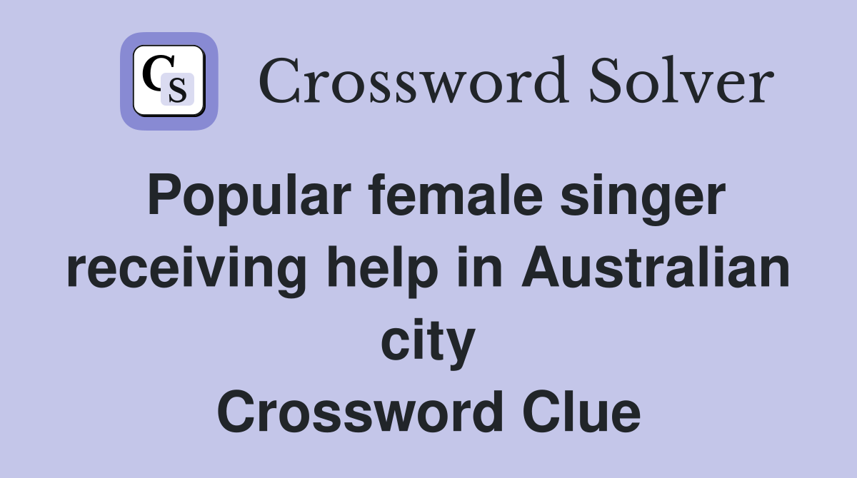 Popular female singer receiving help in Australian city Crossword Clue