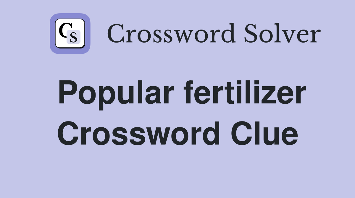 Popular fertilizer Crossword Clue