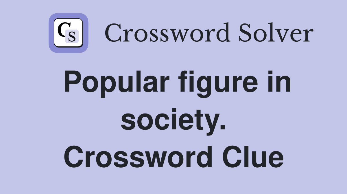 Popular figure in society. Crossword Clue