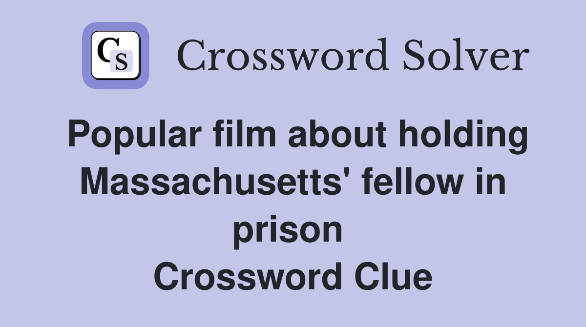 Popular film about holding Massachusetts' fellow in prison  Crossword Clue