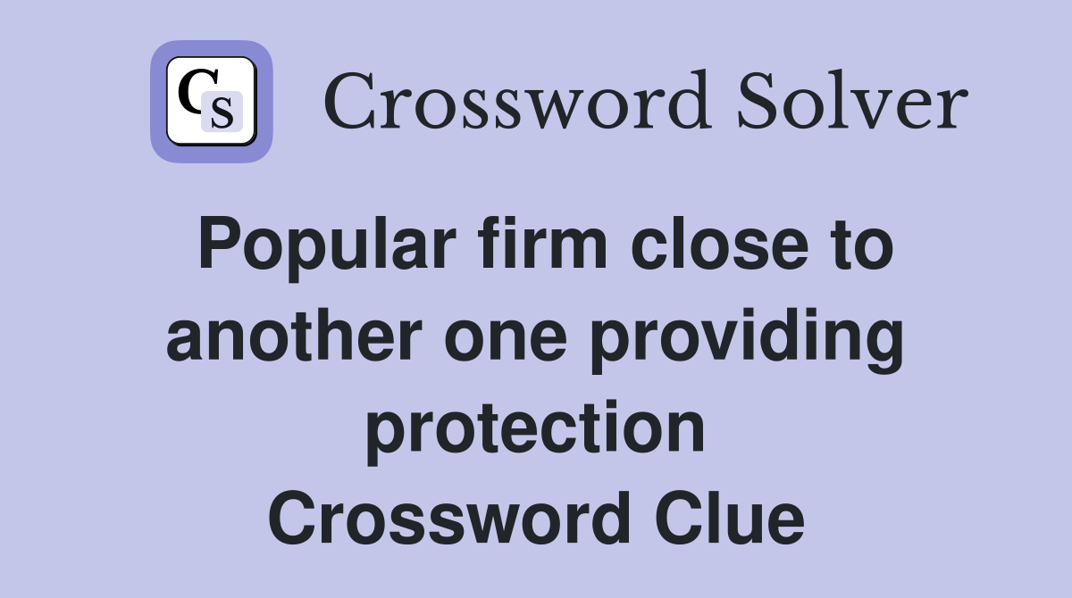 Popular firm close to another one providing protection Crossword Clue