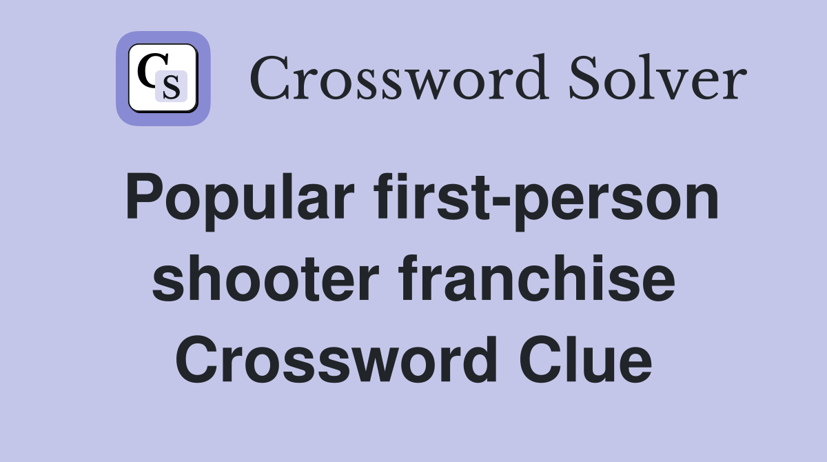 Popular first-person shooter franchise Crossword Clue