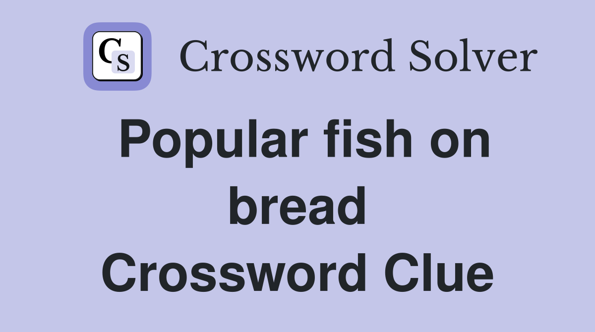 Popular fish on bread Crossword Clue
