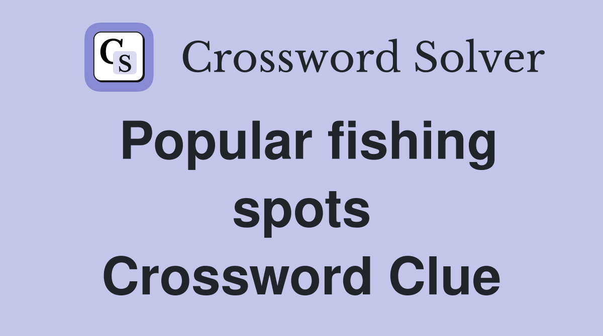 Popular fishing spots Crossword Clue