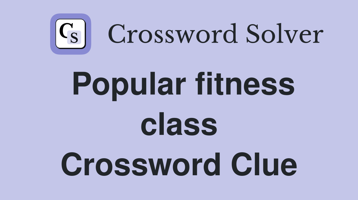 Popular fitness class Crossword Clue