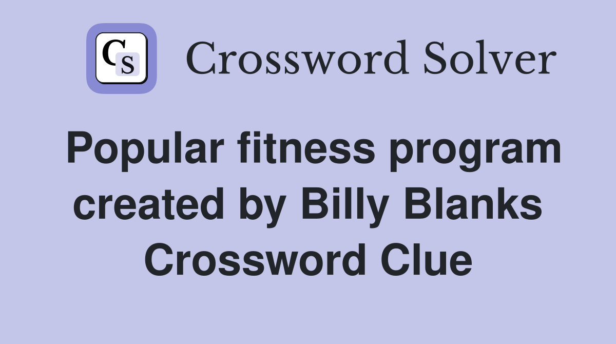 Popular fitness program created by Billy Blanks Crossword Clue