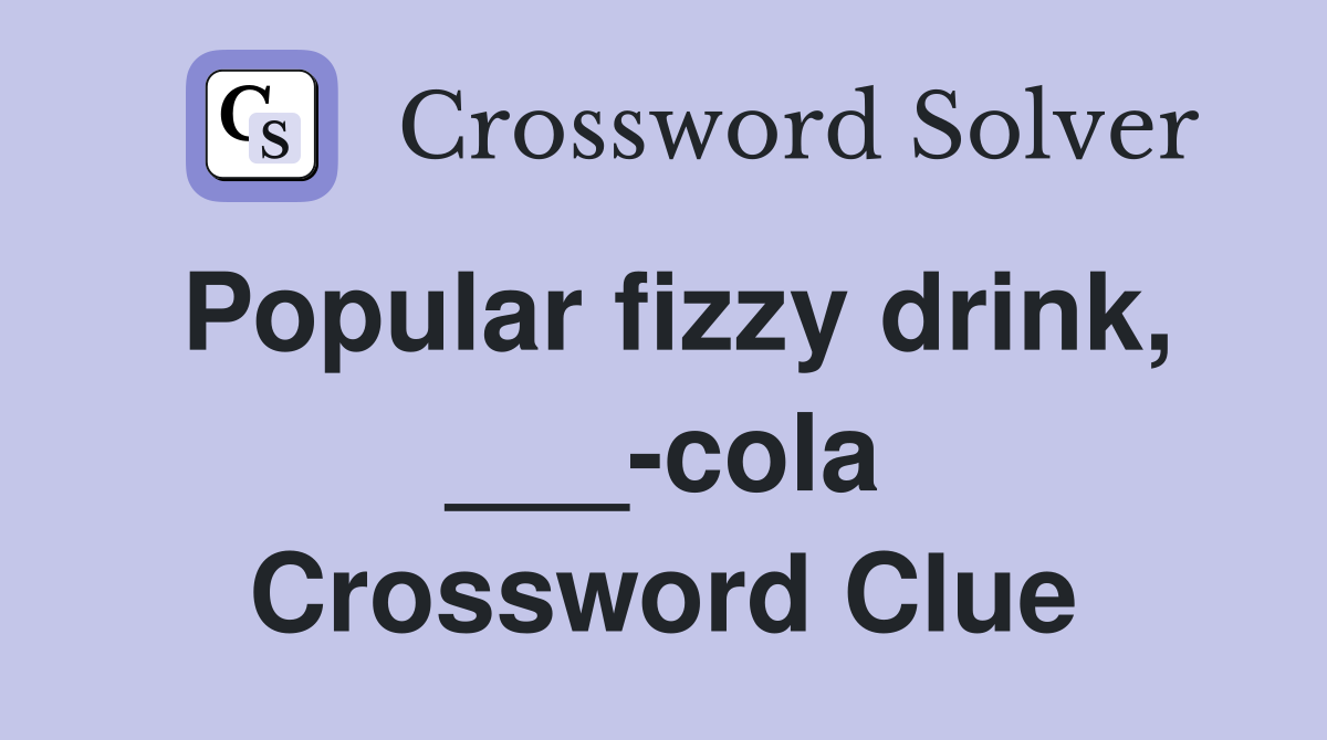 Popular fizzy drink, ___-cola Crossword Clue