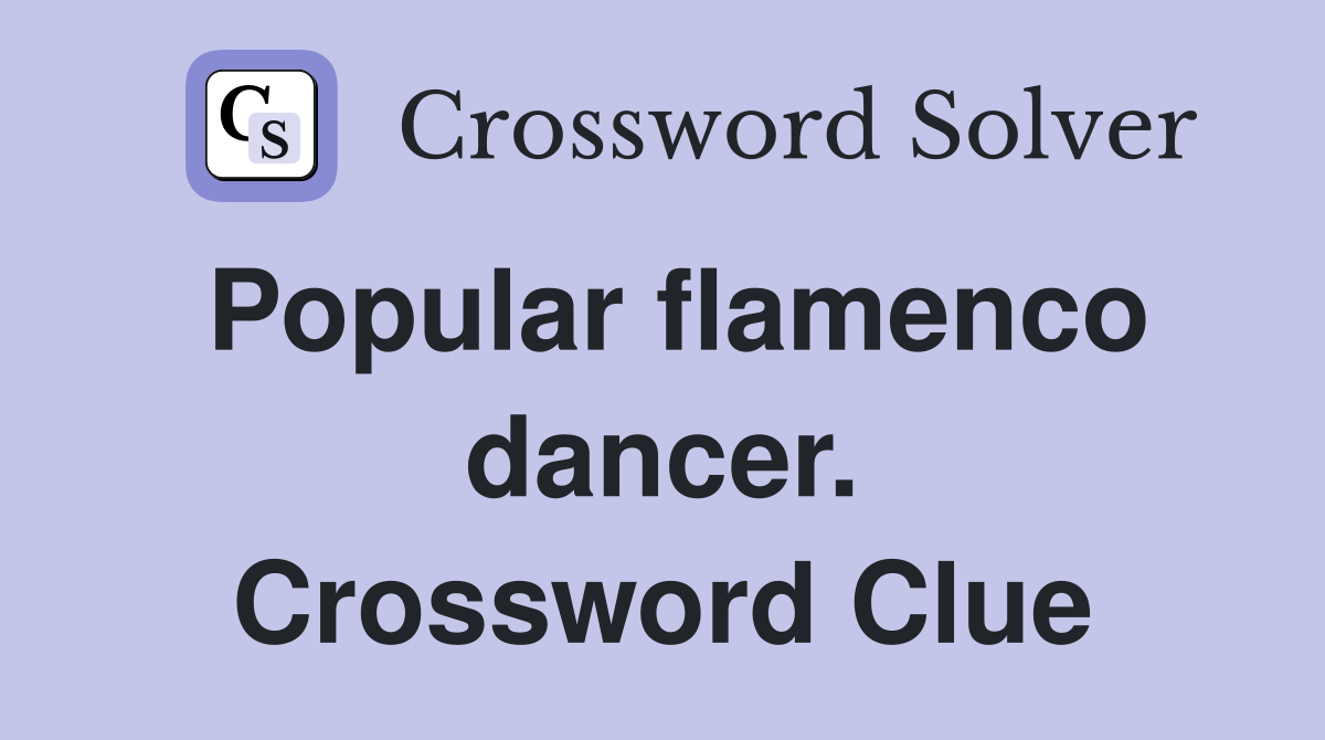 Popular flamenco dancer. Crossword Clue