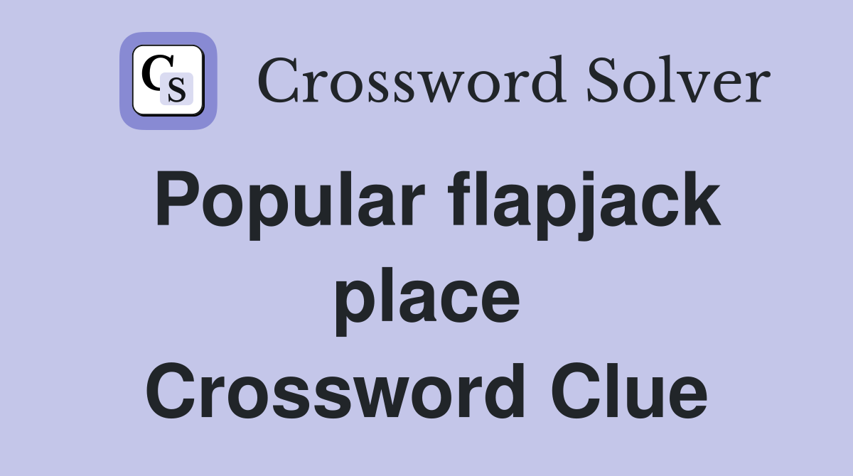 Popular flapjack place Crossword Clue