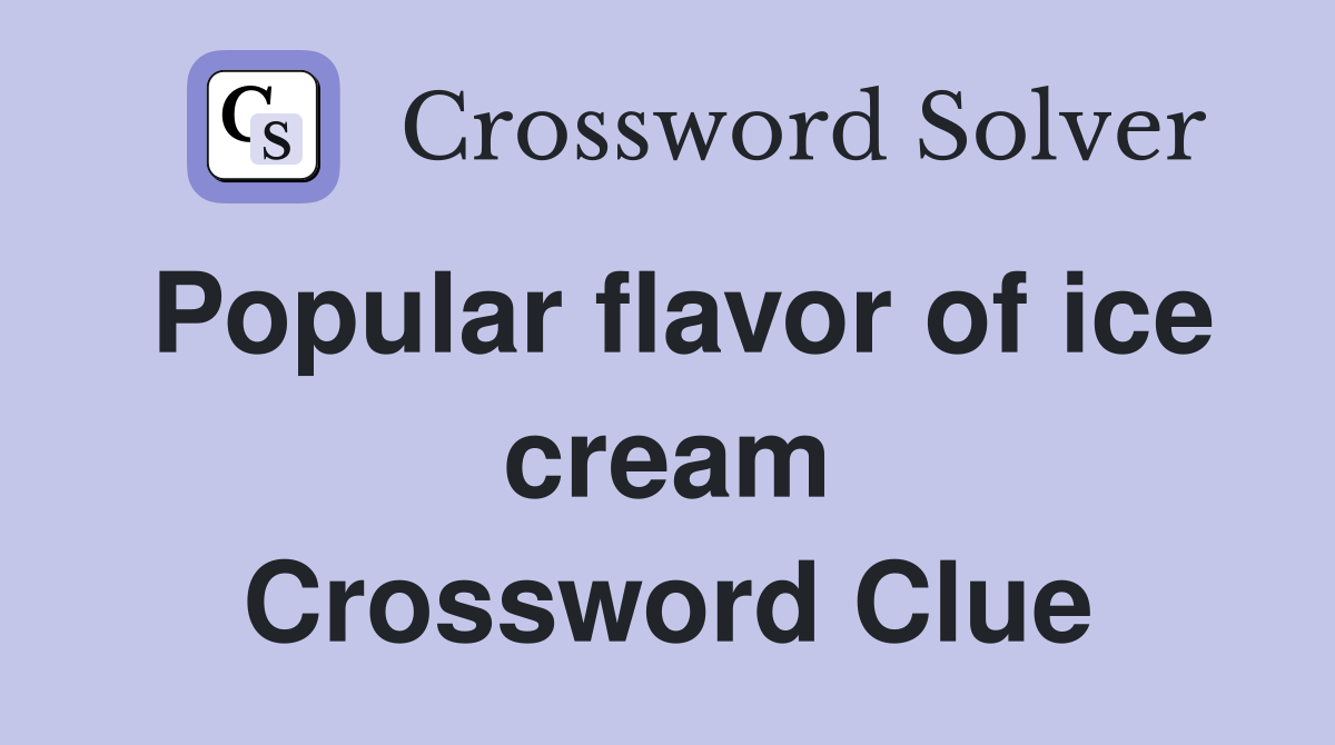 Popular flavor of ice cream Crossword Clue