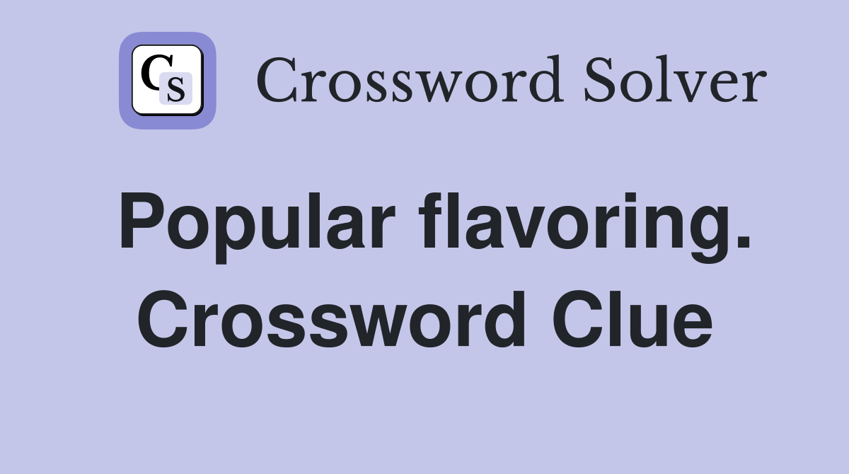 Popular flavoring. Crossword Clue