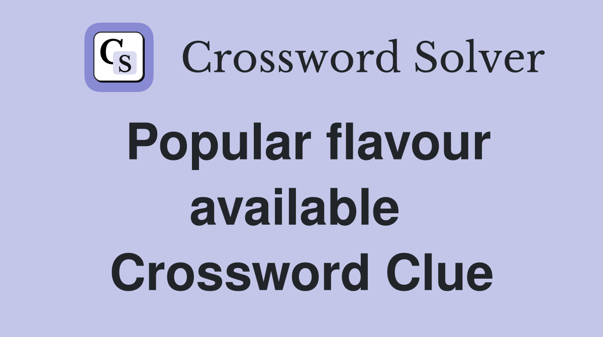 Popular flavour available  Crossword Clue