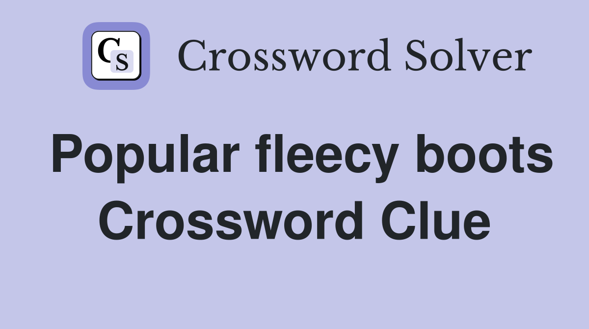 Popular fleecy boots Crossword Clue