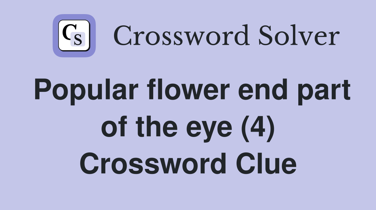 Popular flower end part of the eye (4) Crossword Clue