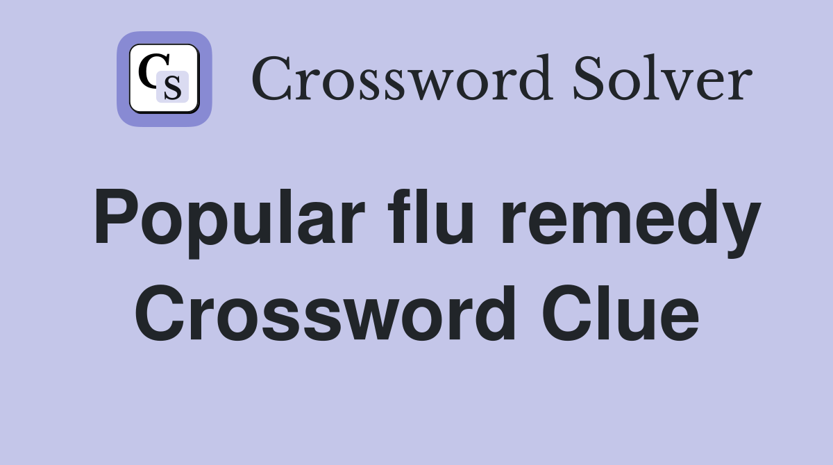 Popular flu remedy Crossword Clue