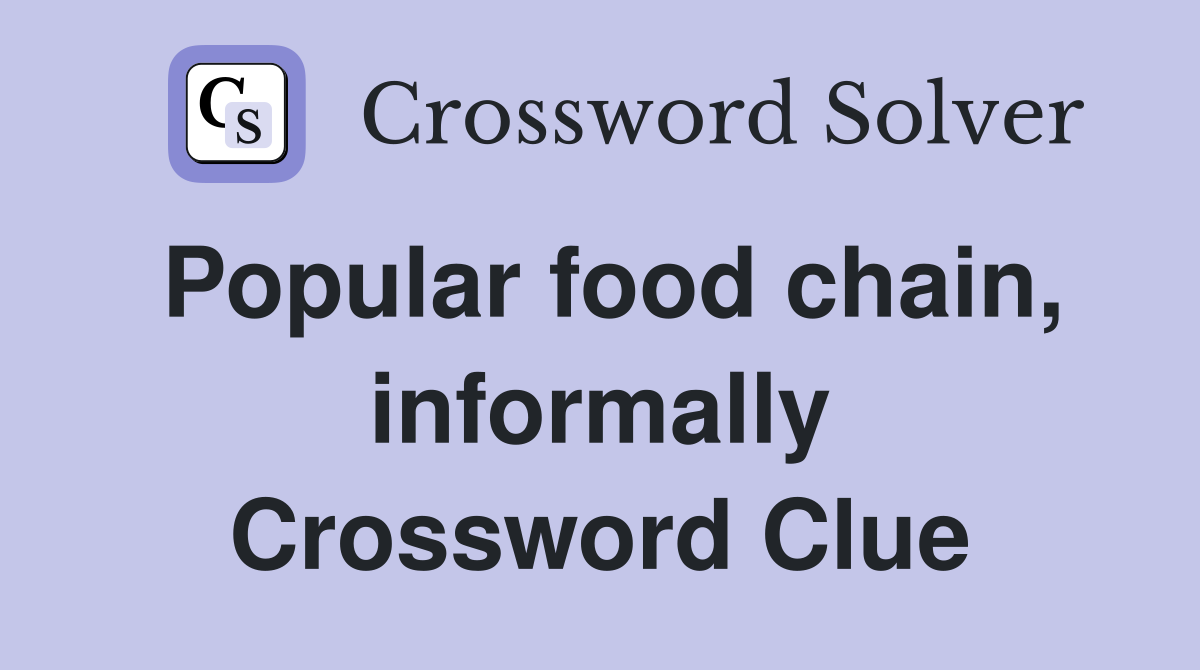 Popular food chain, informally Crossword Clue