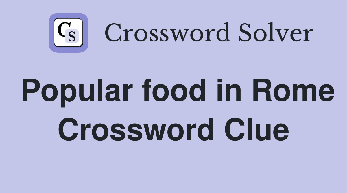 Popular food in Rome Crossword Clue