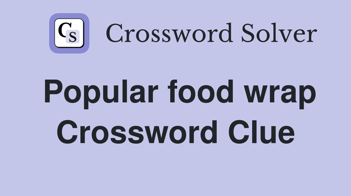 Popular food wrap Crossword Clue