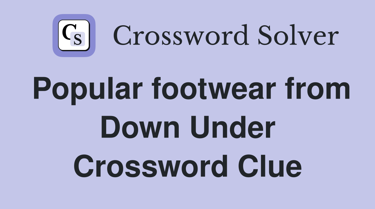 Popular footwear from Down Under Crossword Clue