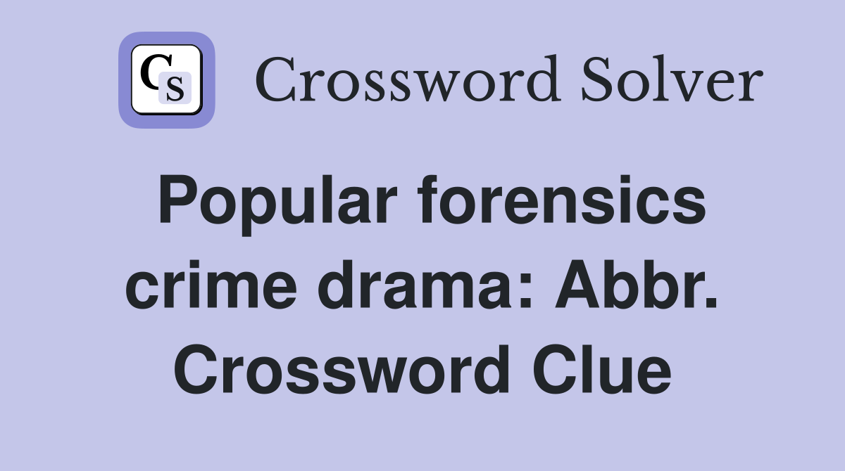 Popular forensics crime drama: Abbr. Crossword Clue