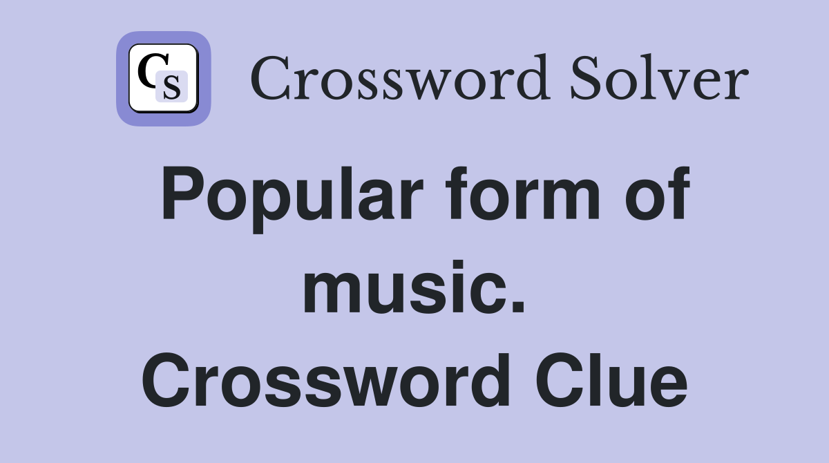 Popular form of music. Crossword Clue