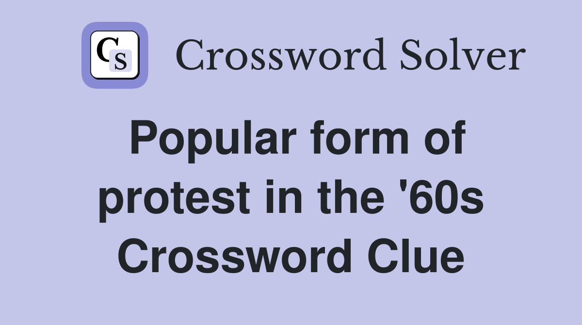 Popular form of protest in the '60s Crossword Clue