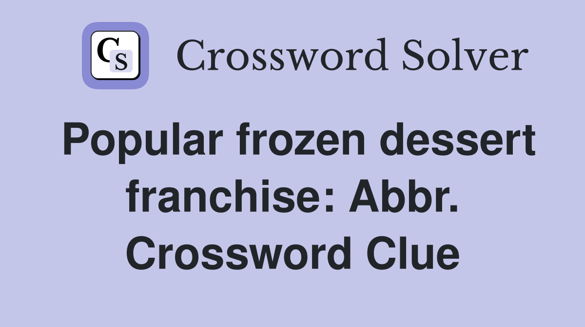 Popular frozen dessert franchise: Abbr. Crossword Clue