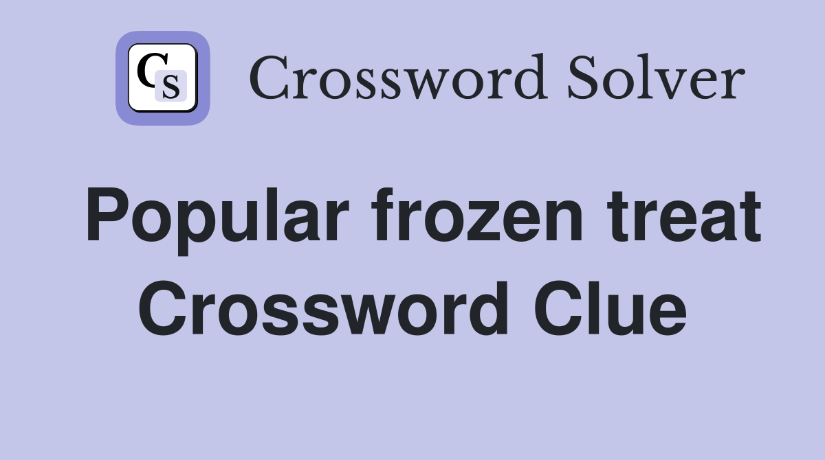 Popular frozen treat Crossword Clue