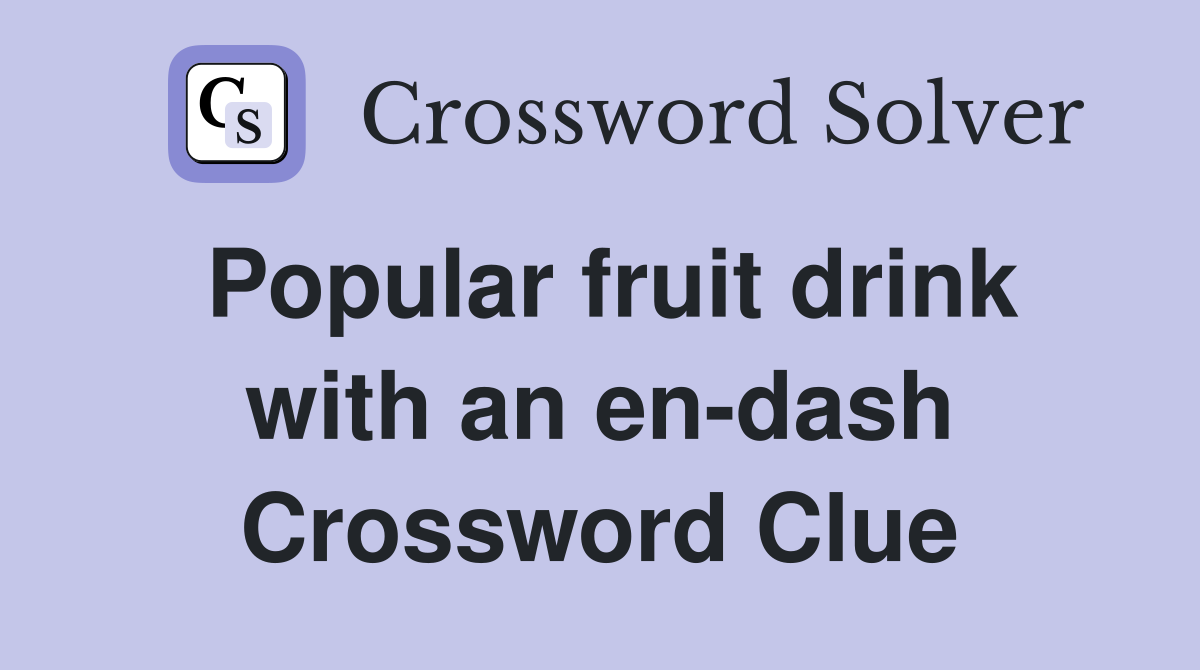 Popular fruit drink with an en-dash Crossword Clue