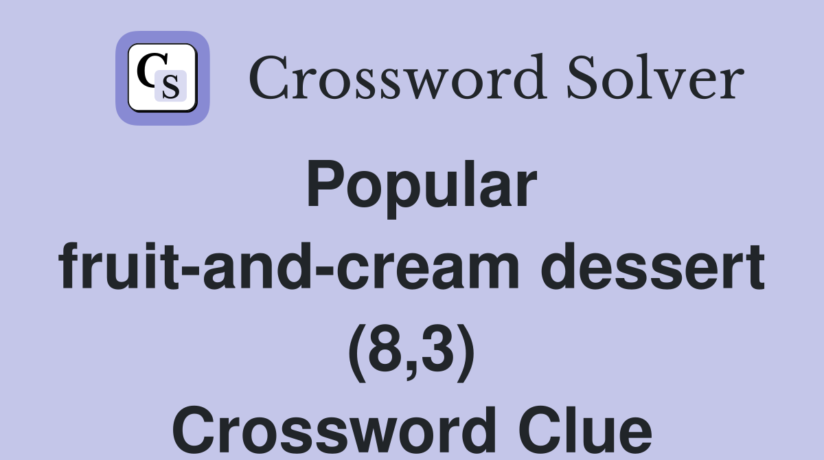 Popular fruit-and-cream dessert (8,3) Crossword Clue