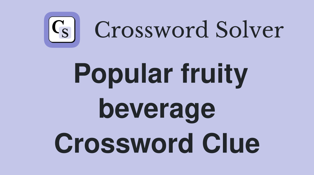 Popular fruity beverage Crossword Clue