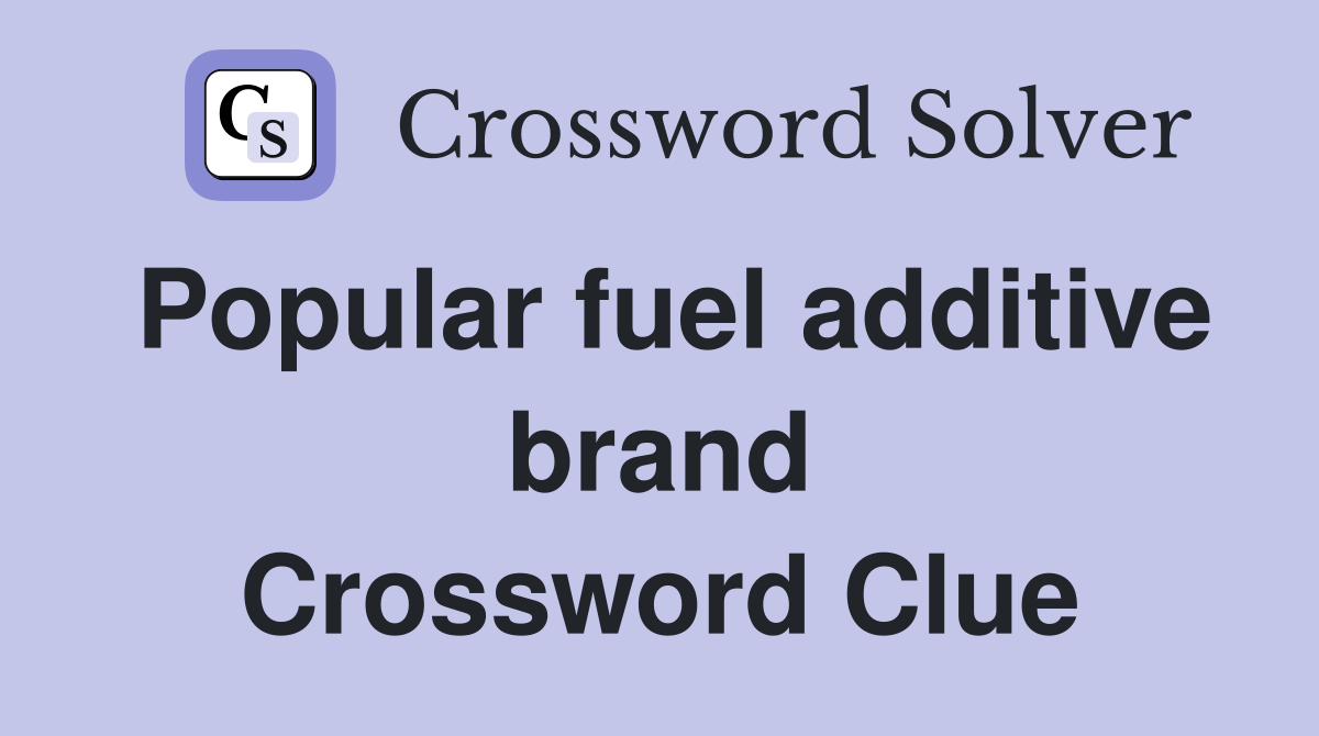 Popular fuel additive brand Crossword Clue