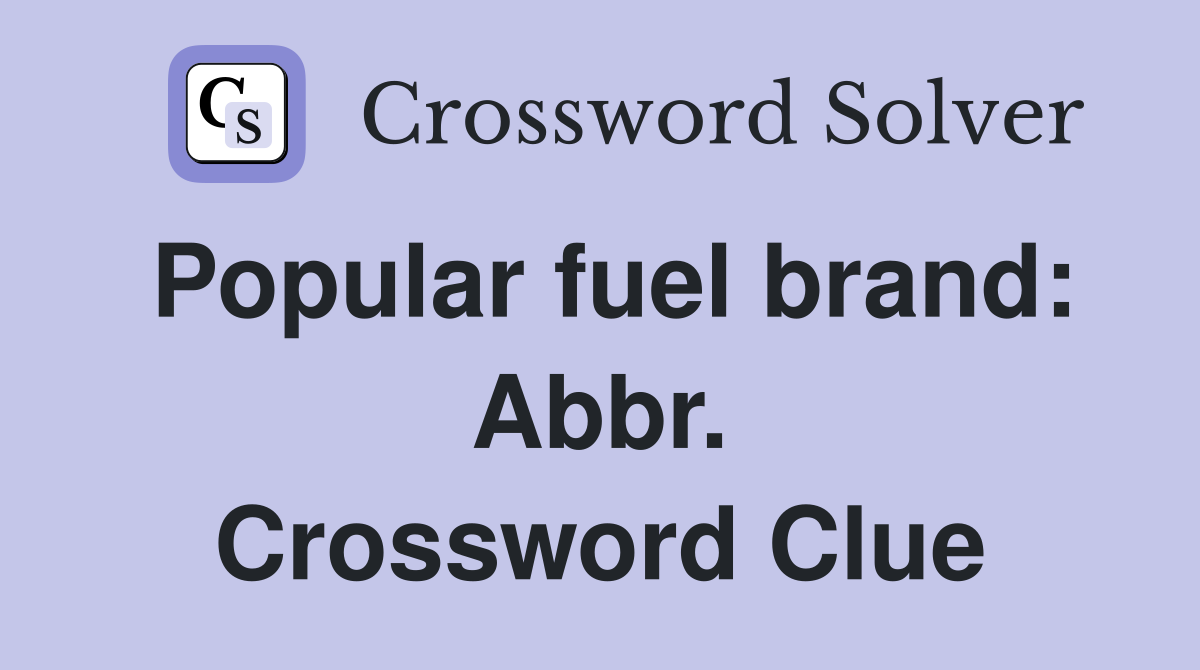 Popular fuel brand: Abbr. Crossword Clue