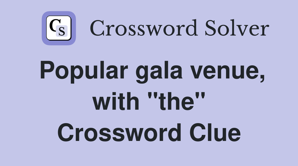 Popular gala venue, with "the" Crossword Clue