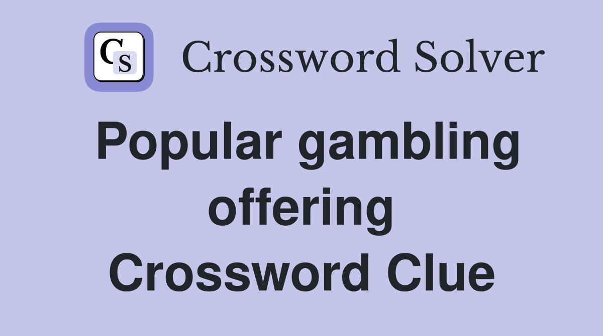 Popular gambling offering Crossword Clue
