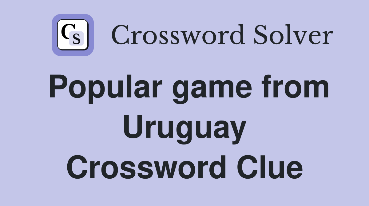 Popular game from Uruguay Crossword Clue