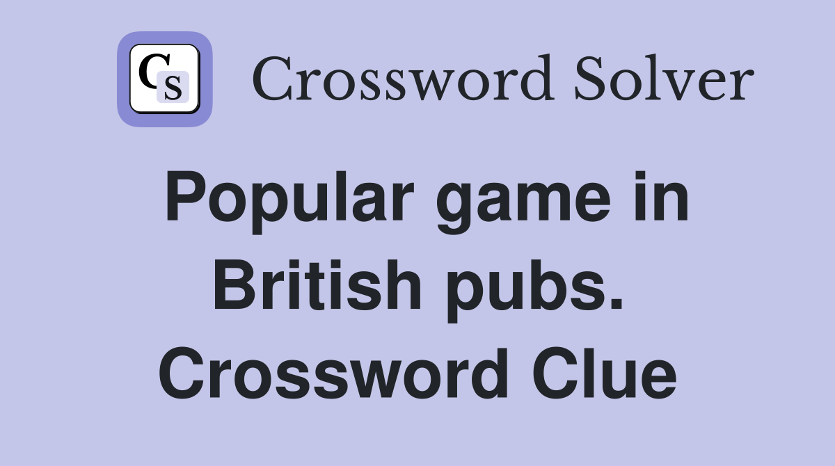 Popular game in British pubs. Crossword Clue