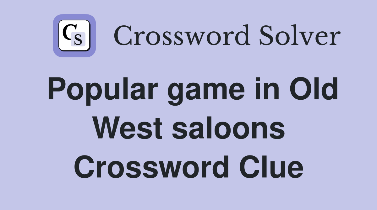 Popular game in Old West saloons Crossword Clue
