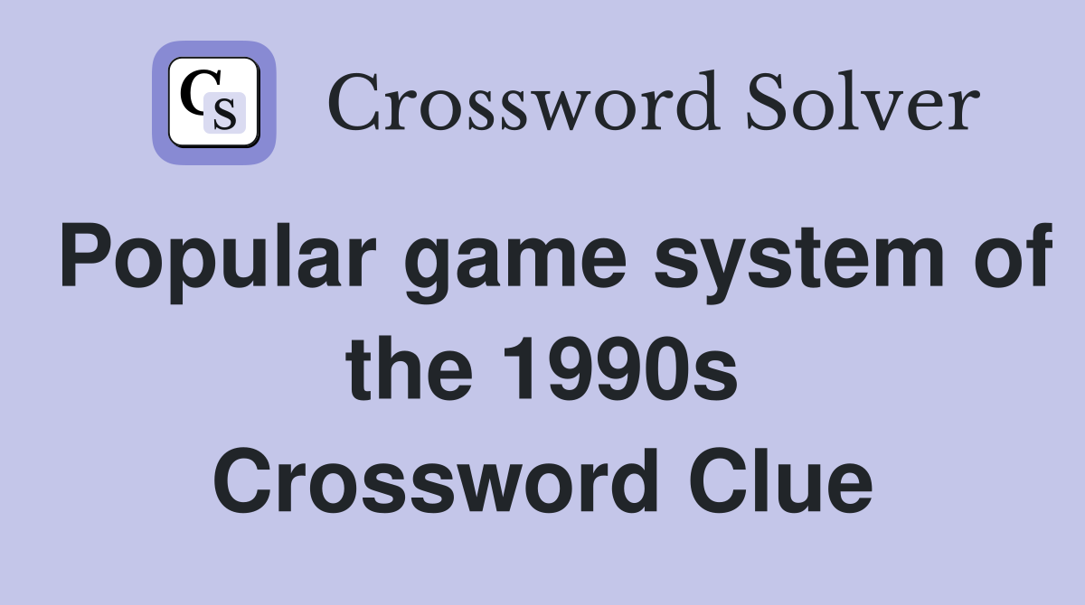 Popular game system of the 1990s Crossword Clue