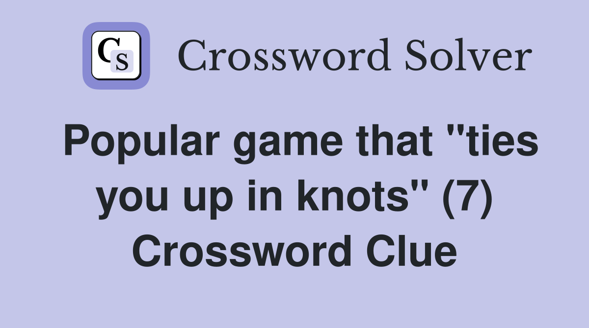 Popular game that "ties you up in knots" (7) Crossword Clue