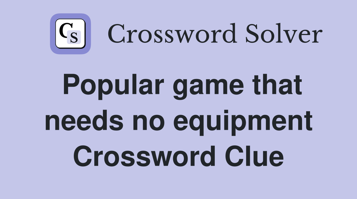 Popular game that needs no equipment Crossword Clue