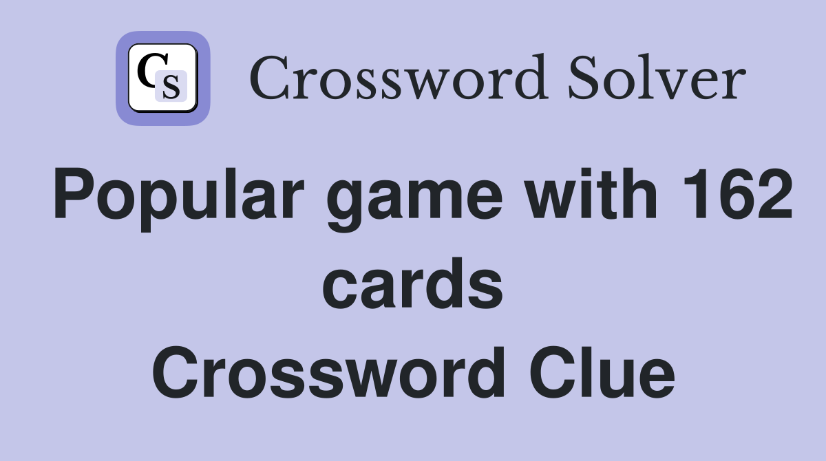 Popular game with 162 cards Crossword Clue