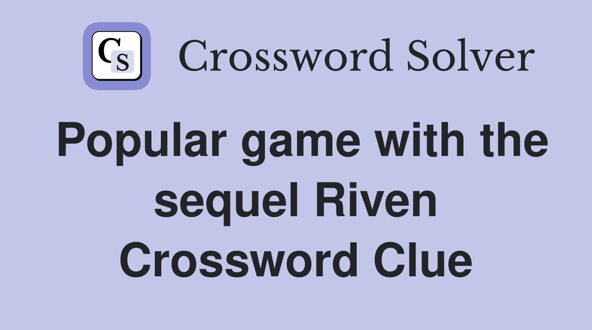 Popular game with the sequel Riven Crossword Clue