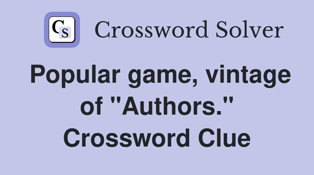 Popular game, vintage of "Authors." Crossword Clue