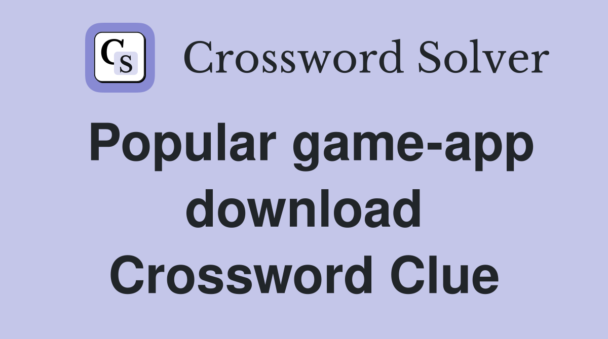 Popular game-app download Crossword Clue