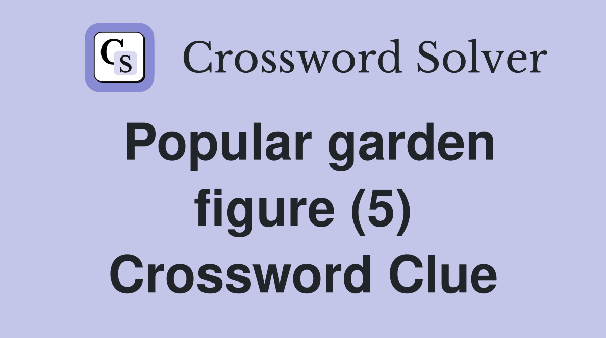 Popular garden figure (5) Crossword Clue