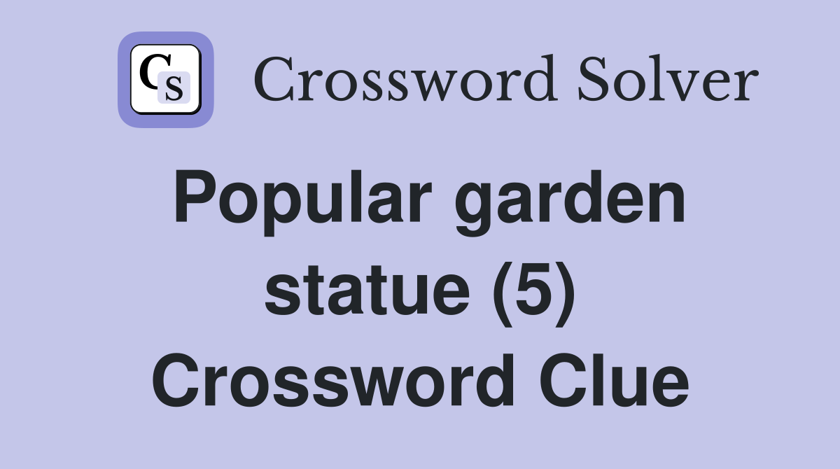 Popular garden statue (5) Crossword Clue