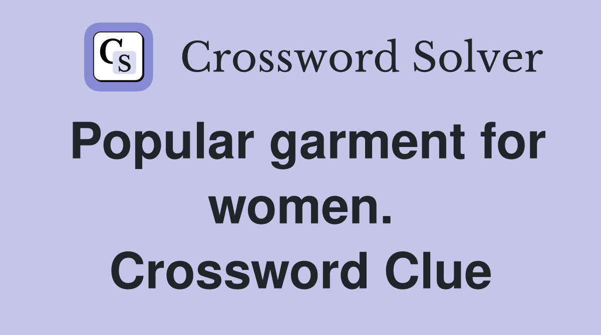 Popular garment for women. Crossword Clue