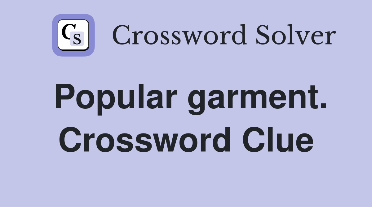 Popular garment. Crossword Clue