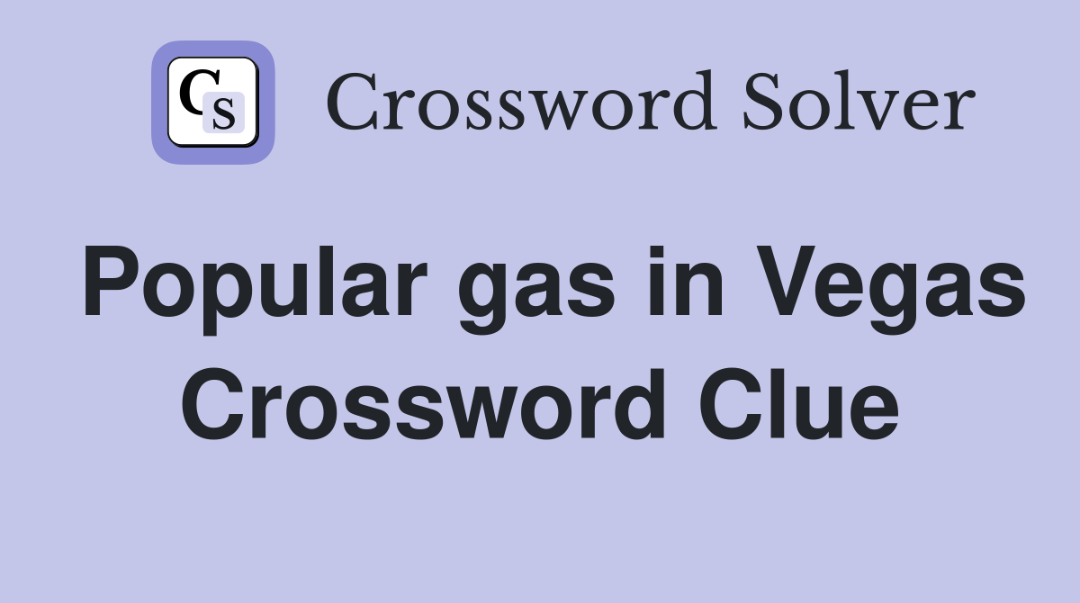 Popular gas in Vegas Crossword Clue